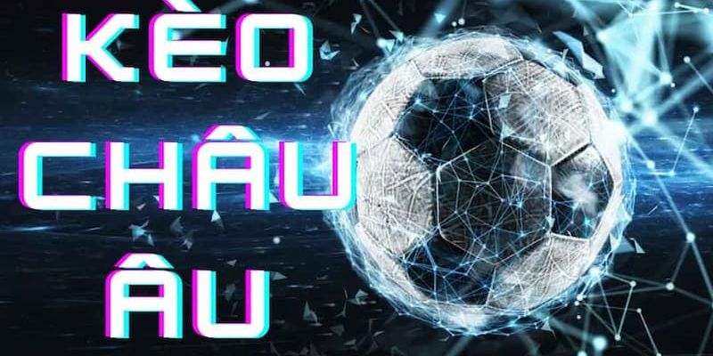 FABET: Kèo Châu Âu Là Gì Và Cách Cược Như Thế Nào Là Chuẩn