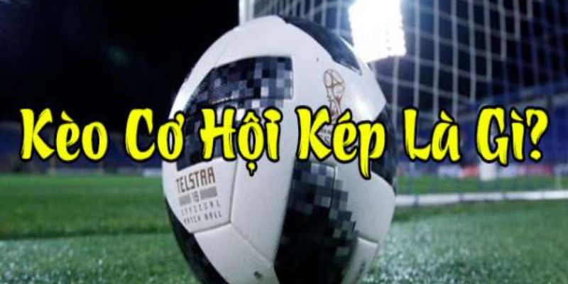 FABET: Kèo Cơ Hội Kép Là Gì Và Những Bí Quyết Chơi Kèo Này